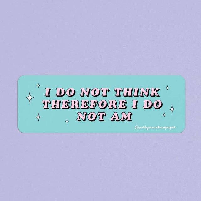 I Do Not Think Therefore I Do Not Am | Sticker