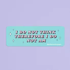 I Do Not Think Therefore I Do Not Am | Sticker